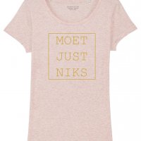 T-shirt 'Moet Just Niks' -  Vrouw/Roze